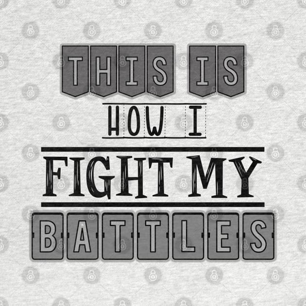 This is how I fight my battles by SamridhiVerma18